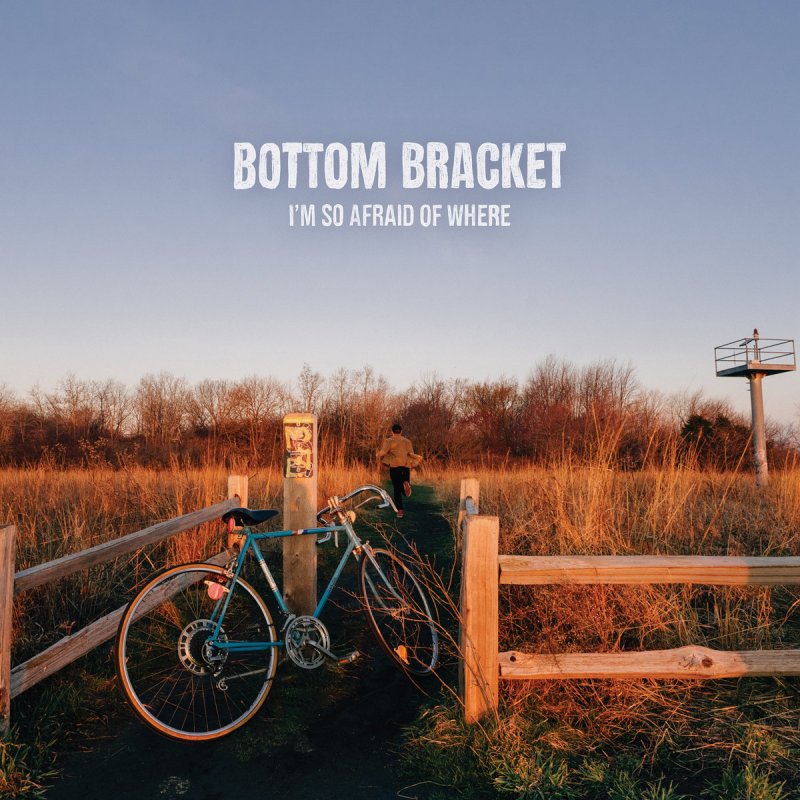 ALBUM REVIEW: Bottom Bracket – I’m So Afraid Of&nbsp;Where
